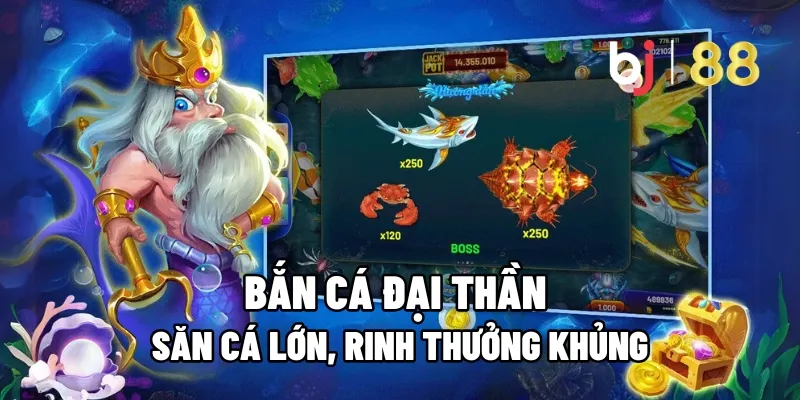 Bắn Cá Đại Thần: Săn Cá Lớn, Rinh Thưởng Khủng 1 ban ca dai than