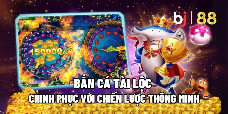 Chinh Phục Bắn Cá Tài Lộc Với Chiến Lược Thông Minh 1 ban ca tai loc