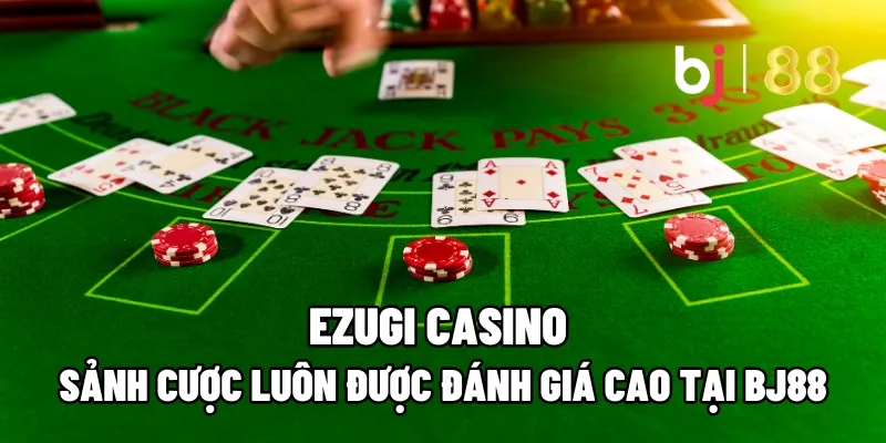 Ezugi Casino – Sảnh Cược Luôn Được Đánh Giá Cao Tại BJ88 1 ezugi casino