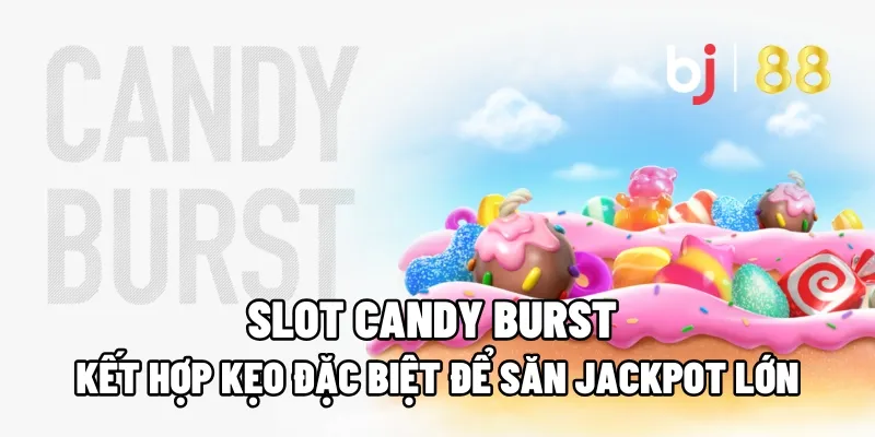 Slot Candy Burst: Kết Hợp Kẹo Đặc Biệt Để Săn Jackpot Lớn 1 slot candy burst